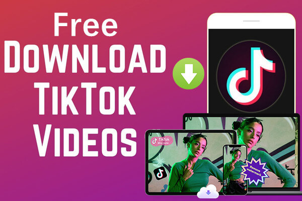Download TikTok Videos For Free