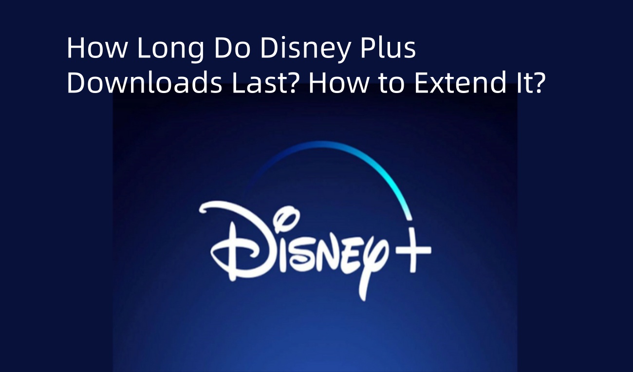 How Long Do Disney Plus Downloads Last? How to Extend It?