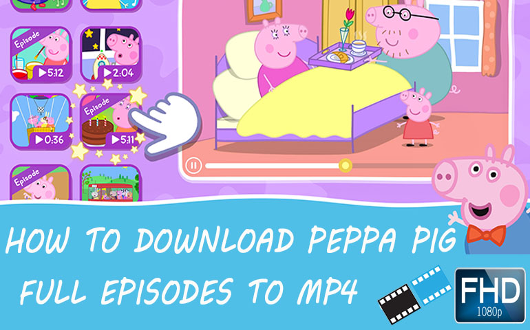 download Peppa Pig full episodes to MP4