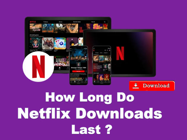 how long do Netflix downloads last