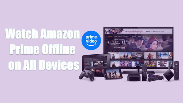 Watch Amazon Prime Offline on All Devices