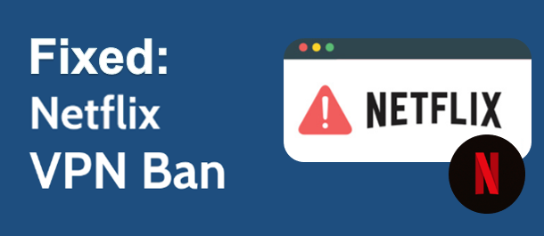 fix Netflix VPN Ban