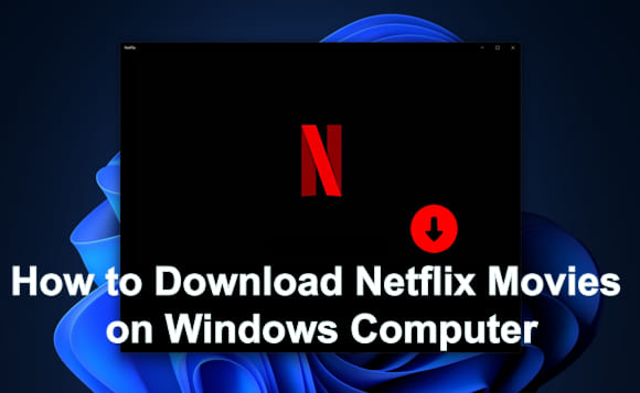 download Netflix movies on Windows